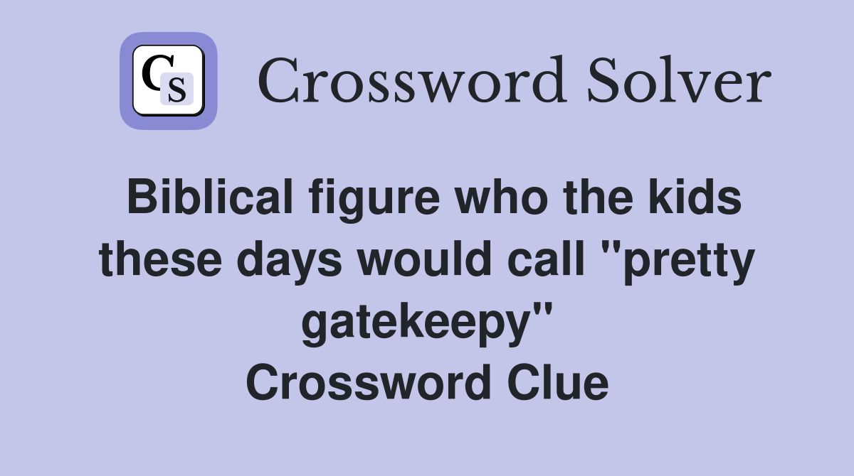 Biblical figure who the kids these days would call "pretty gatekeepy" Crossword Clue