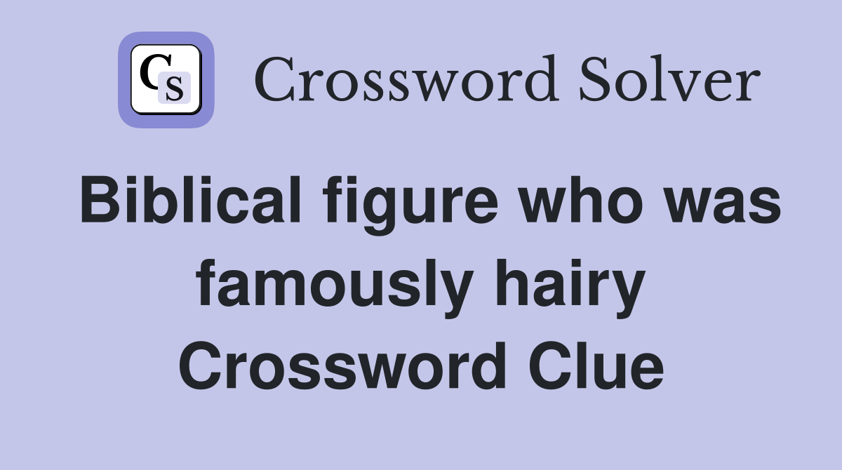 Biblical figure who was famously hairy Crossword Clue