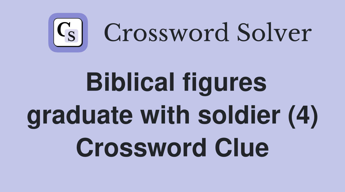 Biblical figures graduate with soldier (4) Crossword Clue