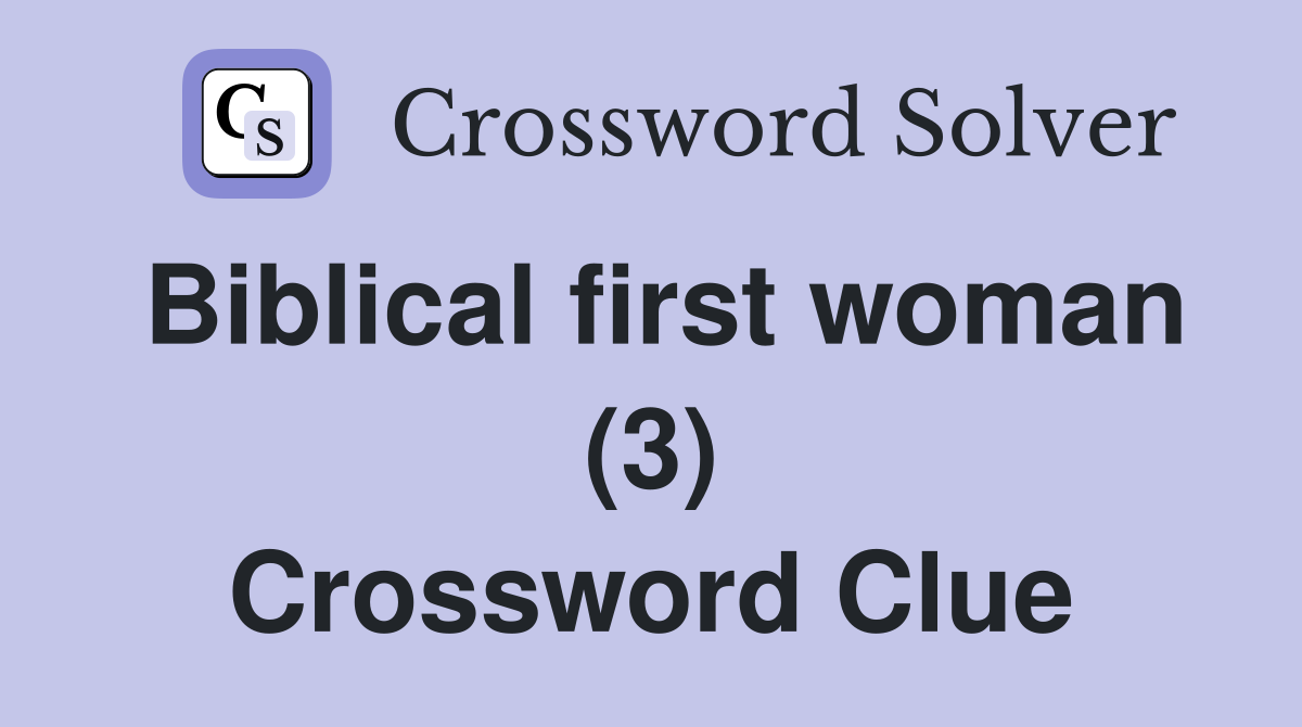 Biblical first woman (3) Crossword Clue