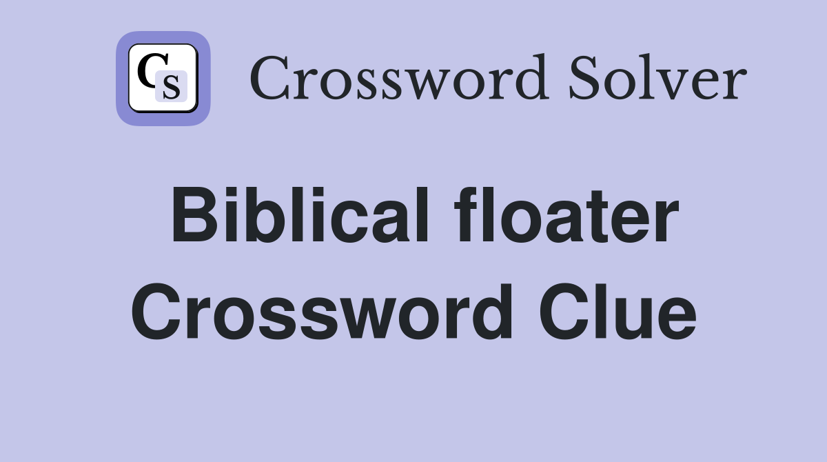 Biblical floater Crossword Clue