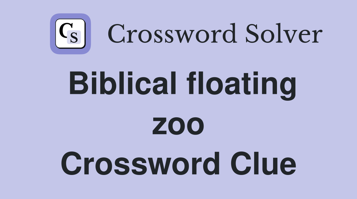 Biblical floating zoo Crossword Clue