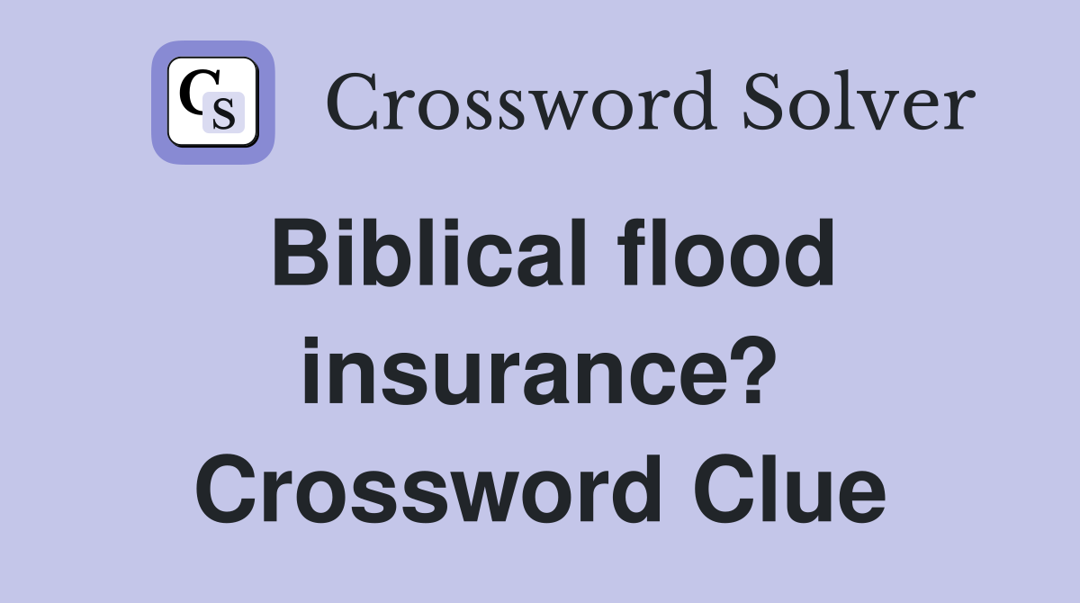 Biblical flood insurance? Crossword Clue
