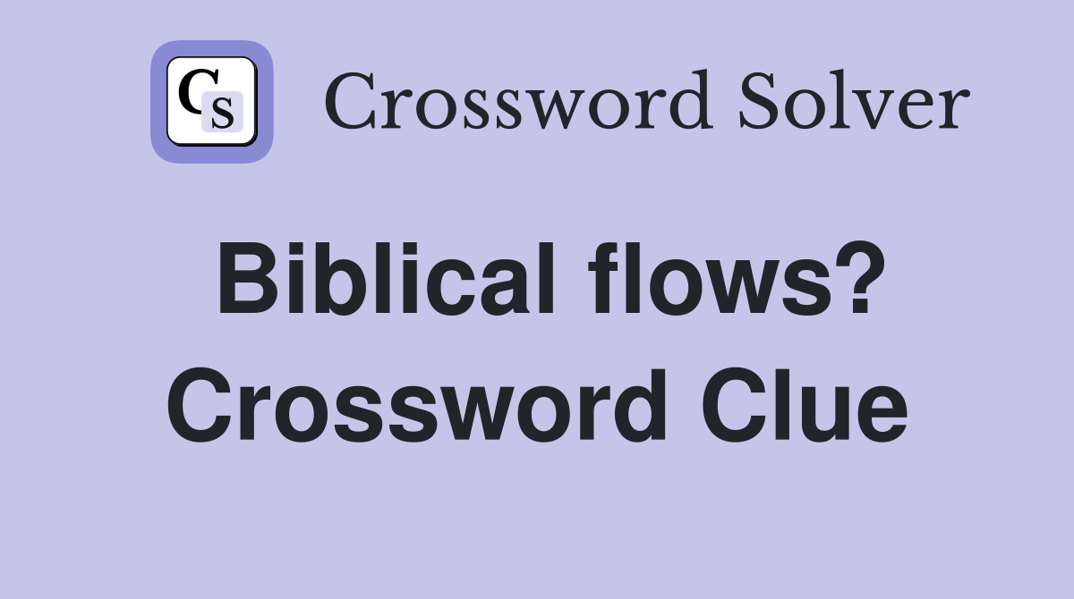 Biblical flows? Crossword Clue