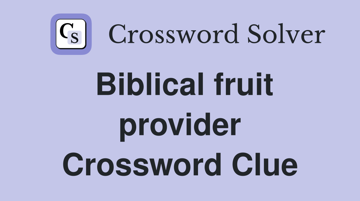 Biblical fruit provider Crossword Clue