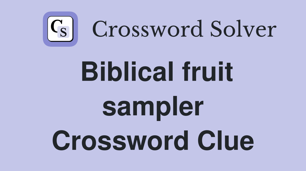 Biblical fruit sampler Crossword Clue