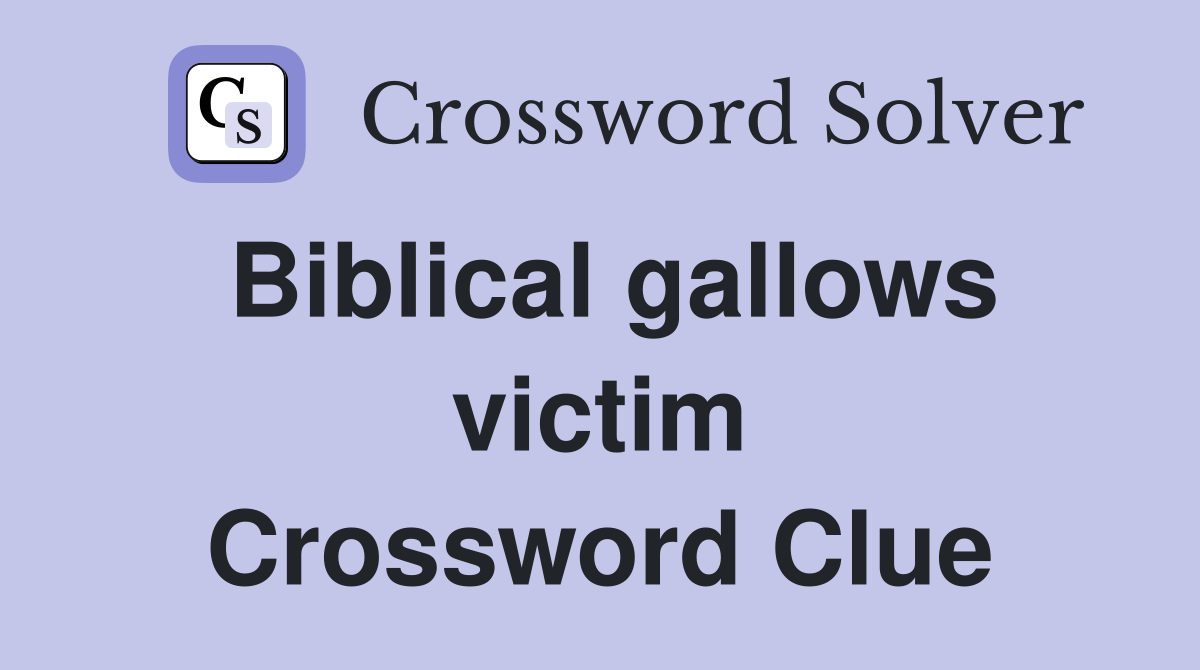 Biblical gallows victim Crossword Clue