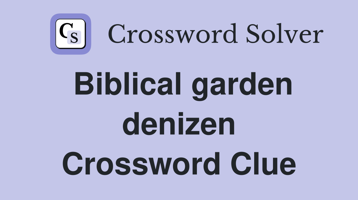 Biblical garden denizen Crossword Clue