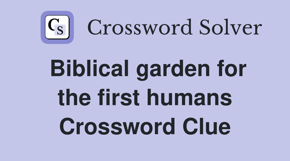 Biblical garden for the first humans Crossword Clue