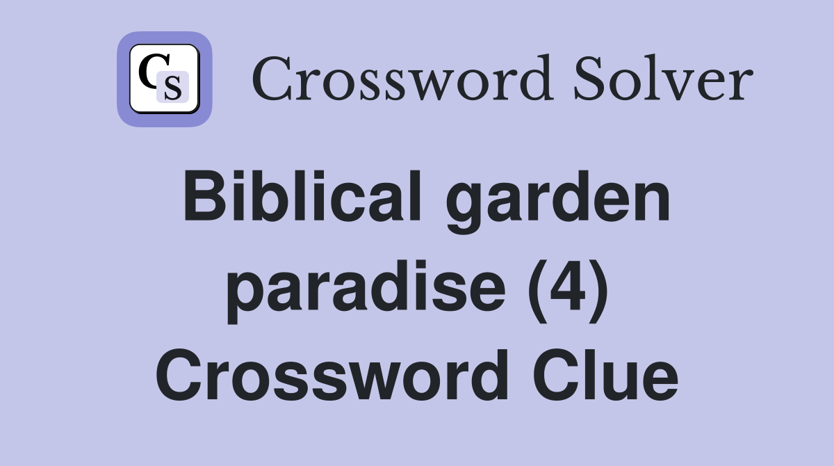 Biblical garden paradise (4) Crossword Clue