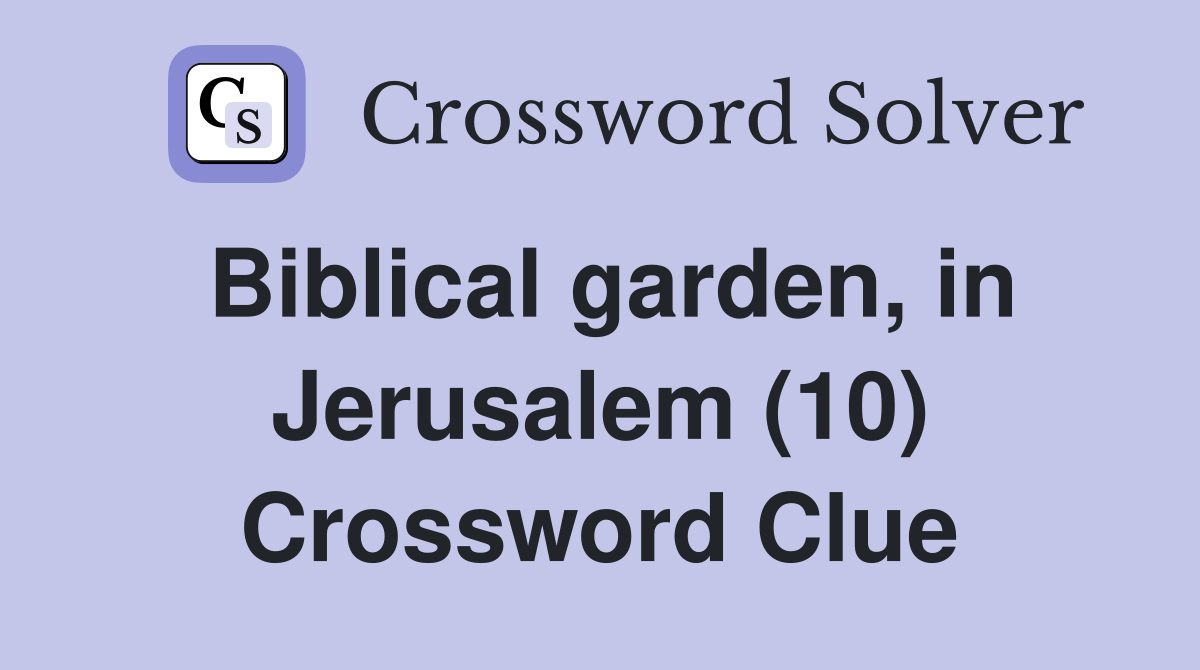 Biblical garden, in Jerusalem (10) Crossword Clue
