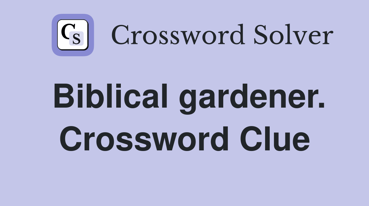 Biblical gardener. Crossword Clue