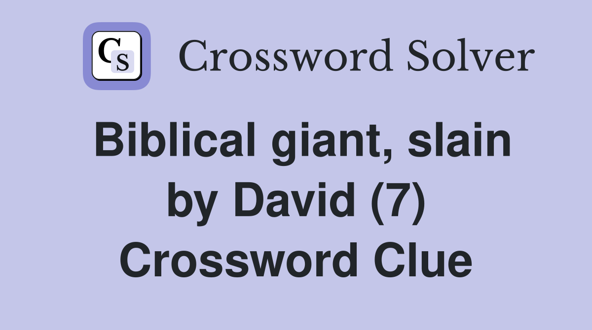 Biblical giant, slain by David (7) Crossword Clue
