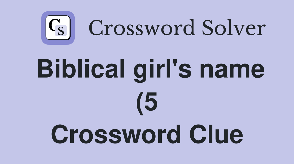 Biblical girl #39 s name (5) Crossword Clue Answers Crossword Solver Biblical girl #39 s name (5) Crossword Clue Answers Crossword Solver