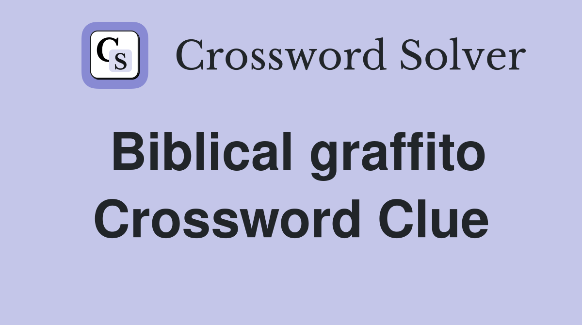 Biblical graffito Crossword Clue