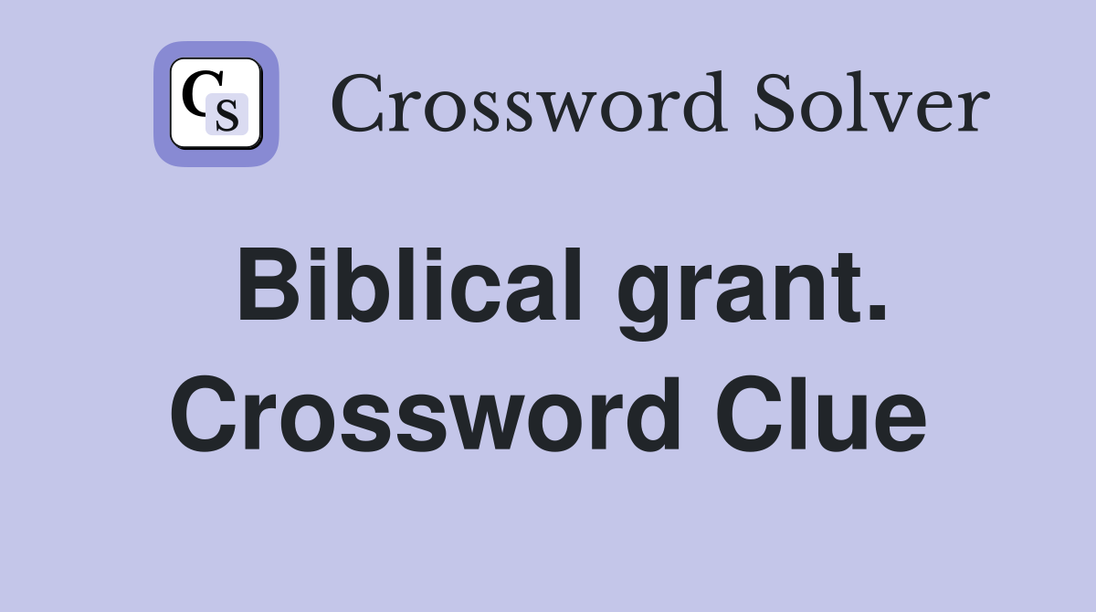 Biblical grant. Crossword Clue