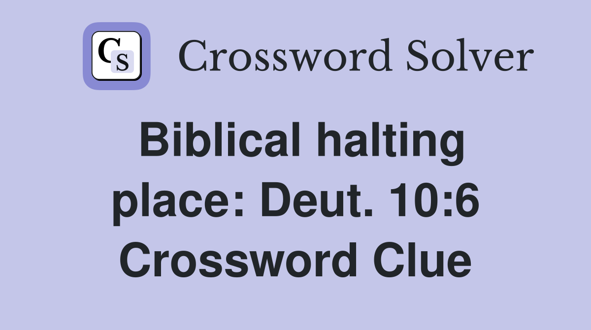Biblical halting place: Deut. 10:6 Crossword Clue