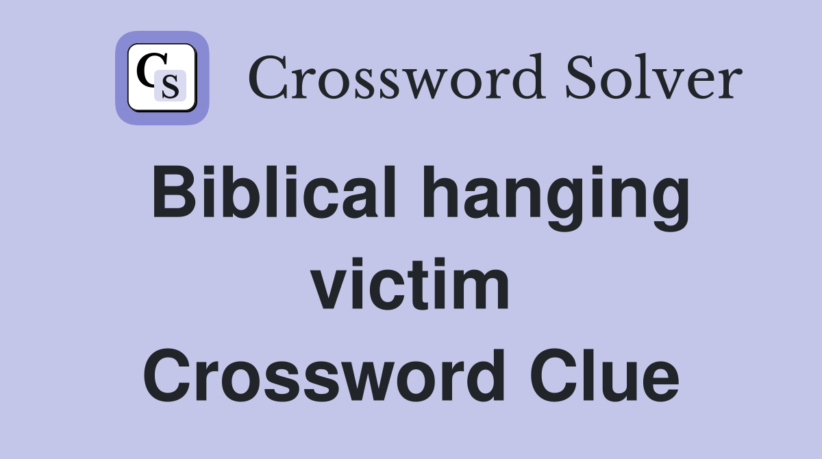 Biblical hanging victim Crossword Clue