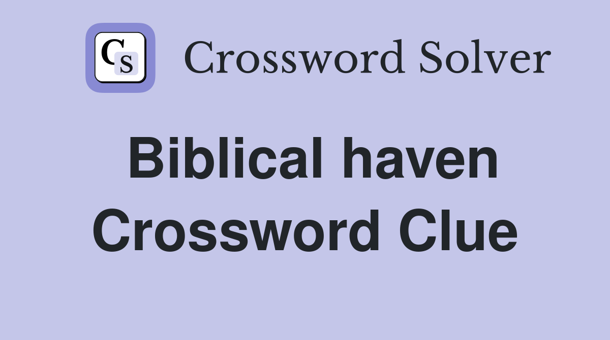 Biblical haven Crossword Clue