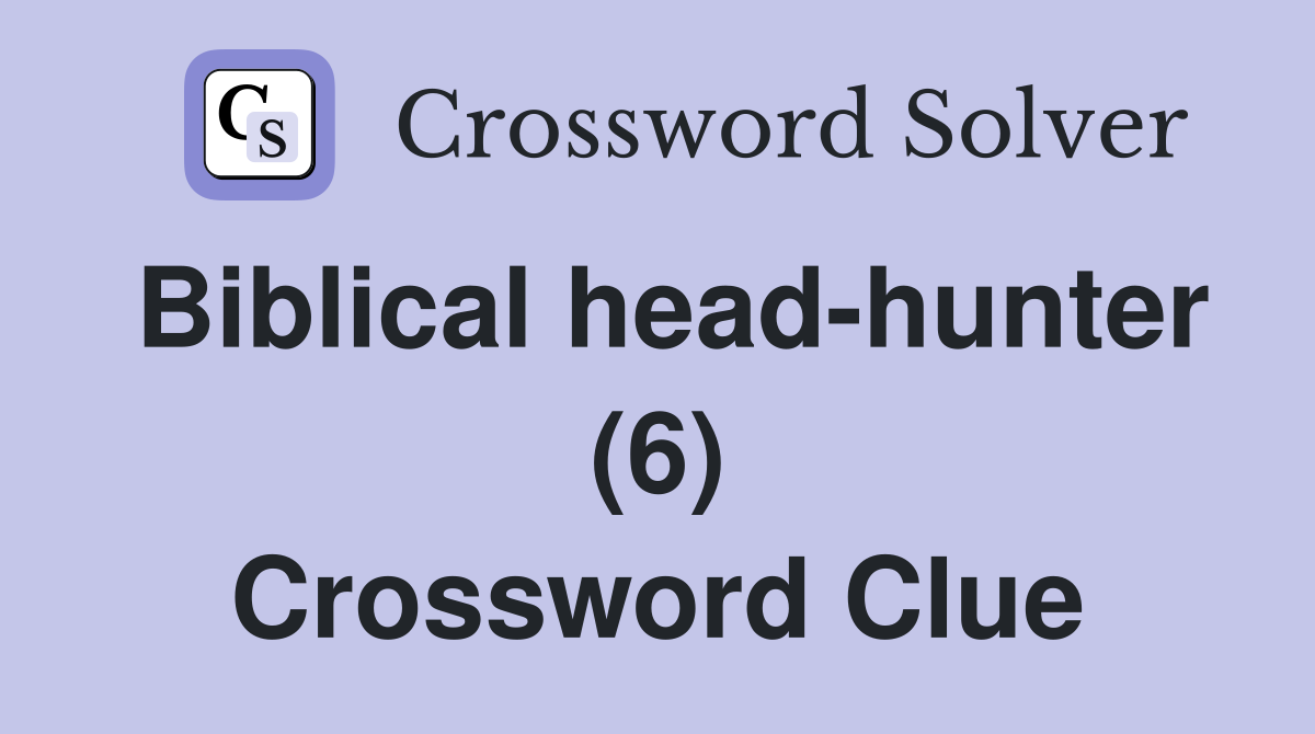 Biblical head-hunter (6) Crossword Clue