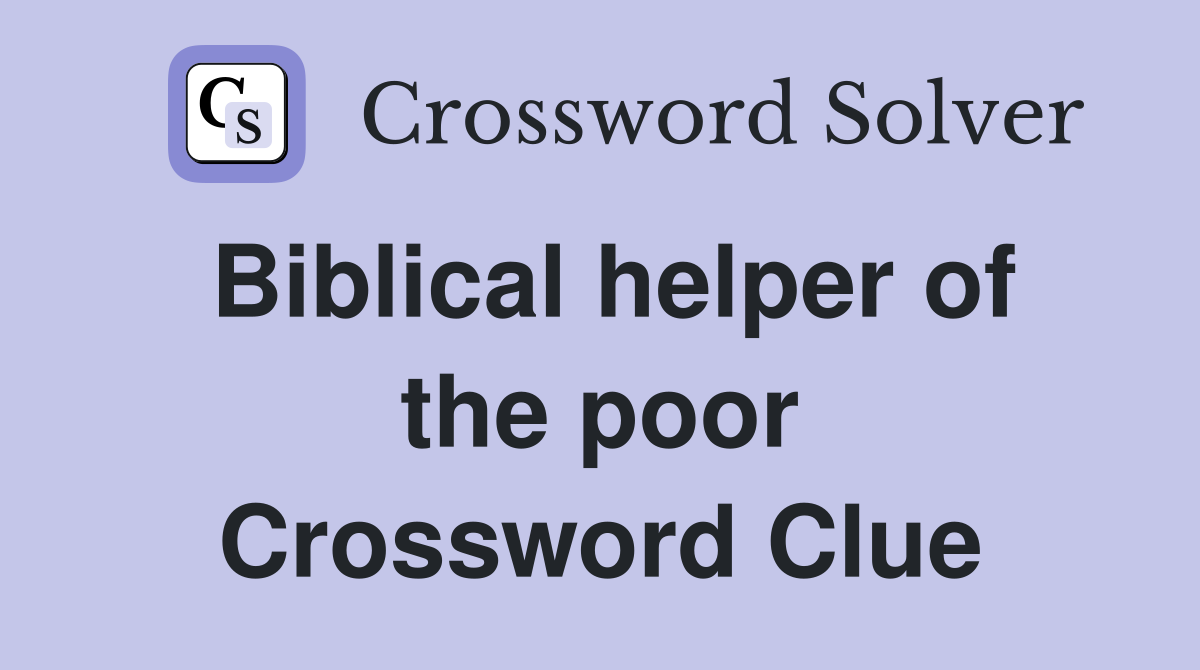 Biblical helper of the poor Crossword Clue
