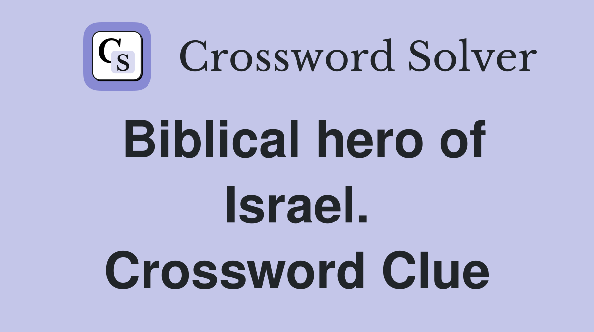 Biblical hero of Israel. Crossword Clue