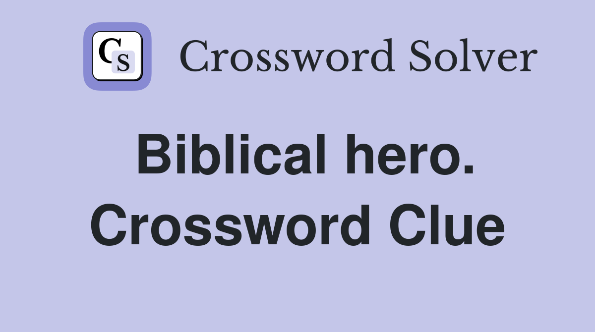Biblical hero. Crossword Clue