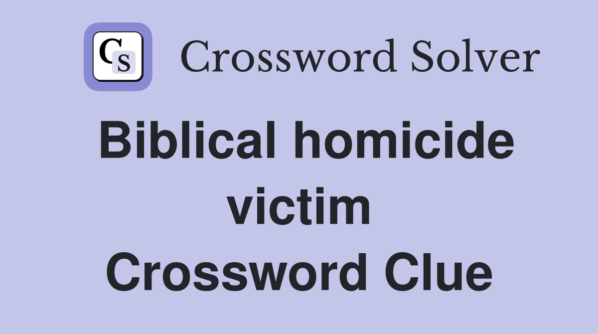 Biblical homicide victim Crossword Clue