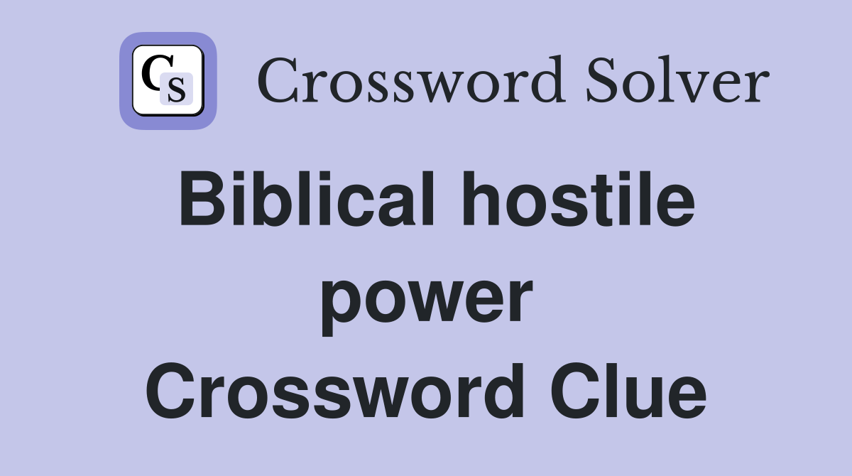 Biblical hostile power Crossword Clue