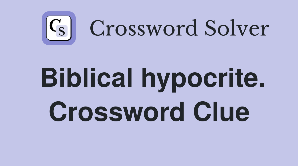 Biblical hypocrite. Crossword Clue