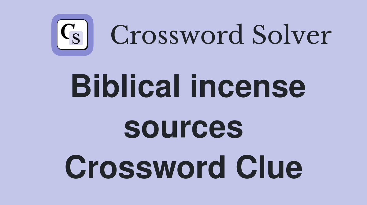 Biblical incense sources Crossword Clue