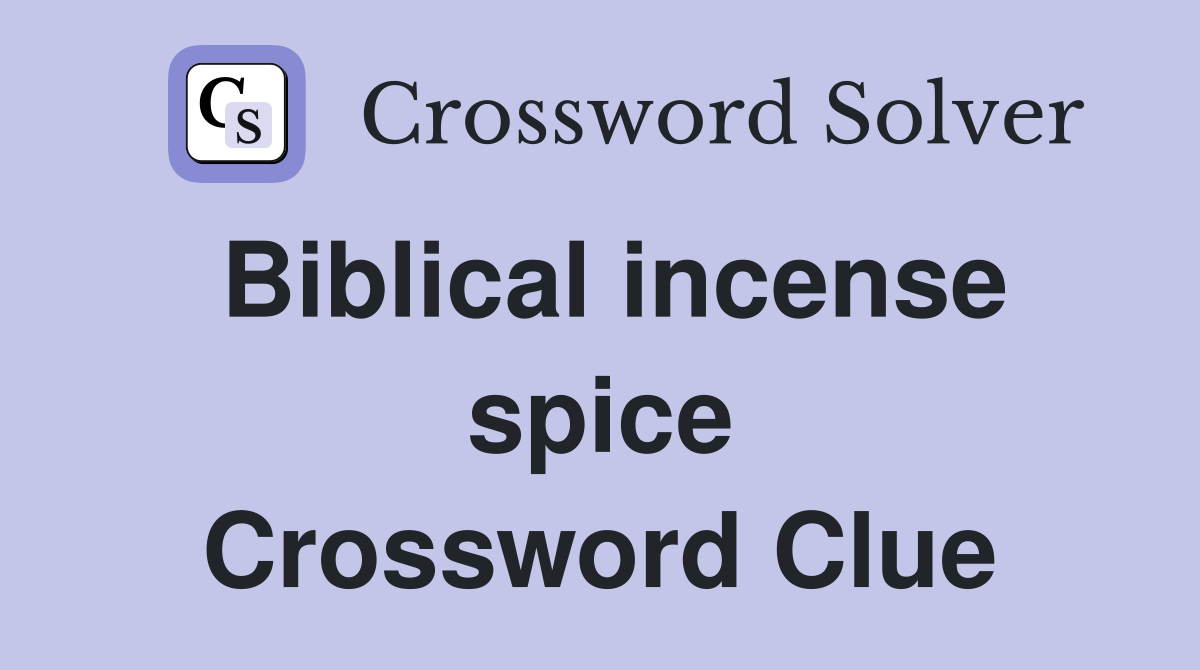 Biblical incense spice Crossword Clue