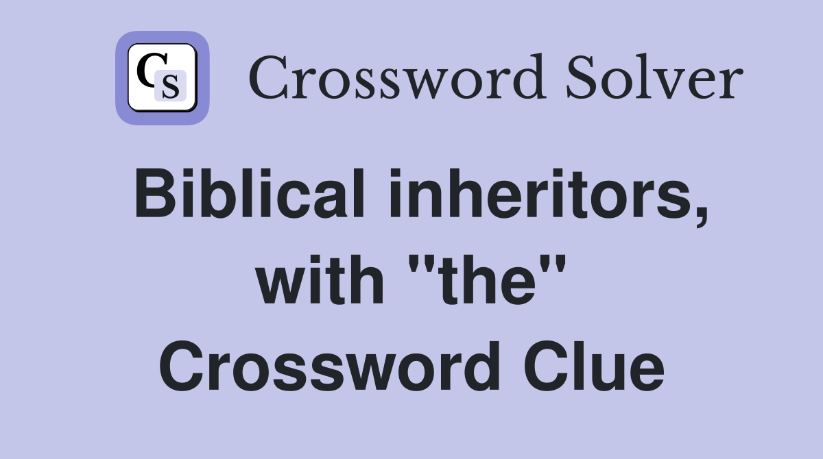 Biblical inheritors, with "the" Crossword Clue