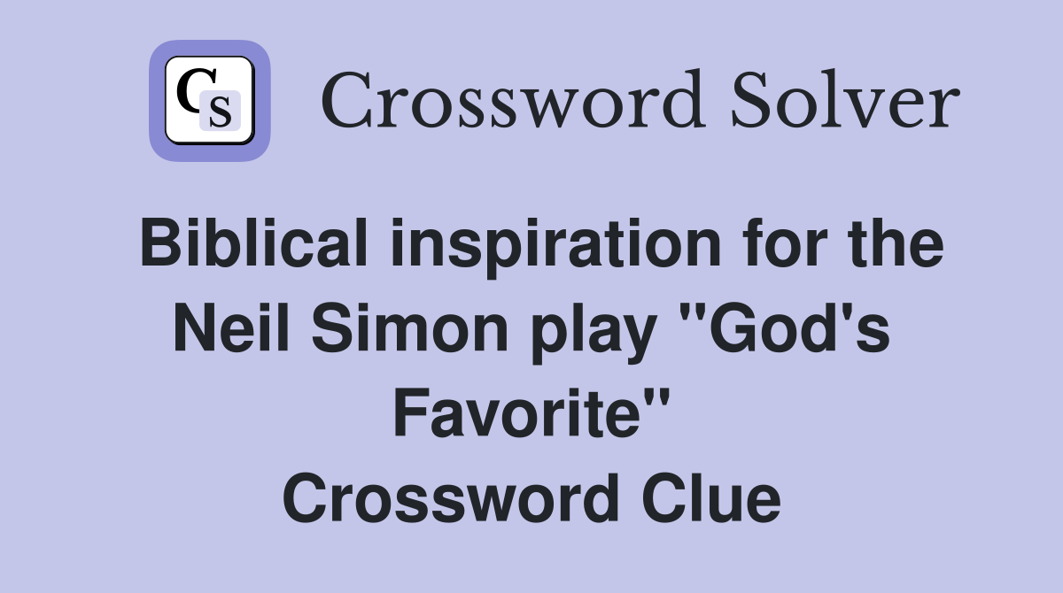 Biblical inspiration for the Neil Simon play "God's Favorite" Crossword Clue