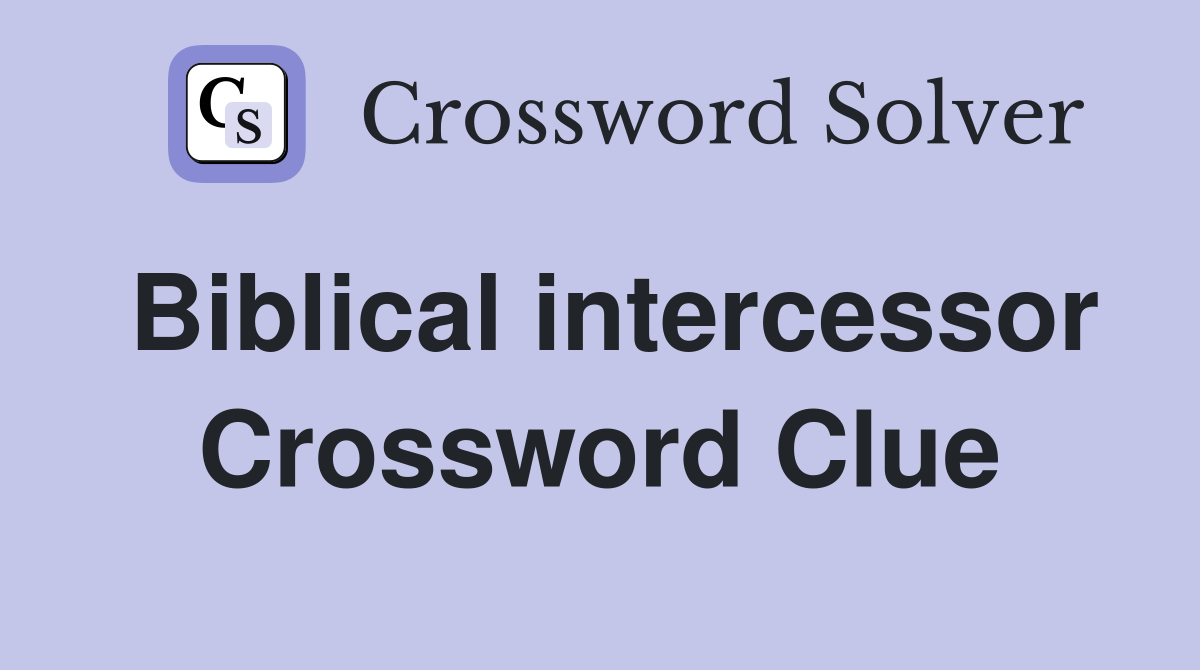 Biblical intercessor Crossword Clue
