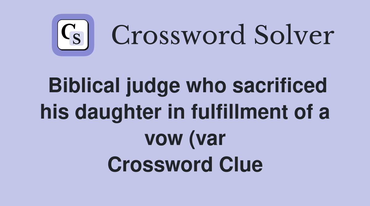 Biblical judge who sacrificed his daughter in fulfillment of a vow (var Biblical judge who sacrificed his daughter in fulfillment of a vow (var