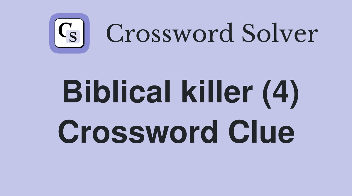 Biblical killer (4) Crossword Clue