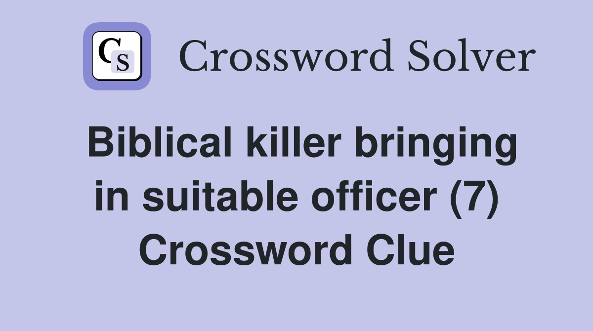 Biblical killer bringing in suitable officer (7) Crossword Clue
