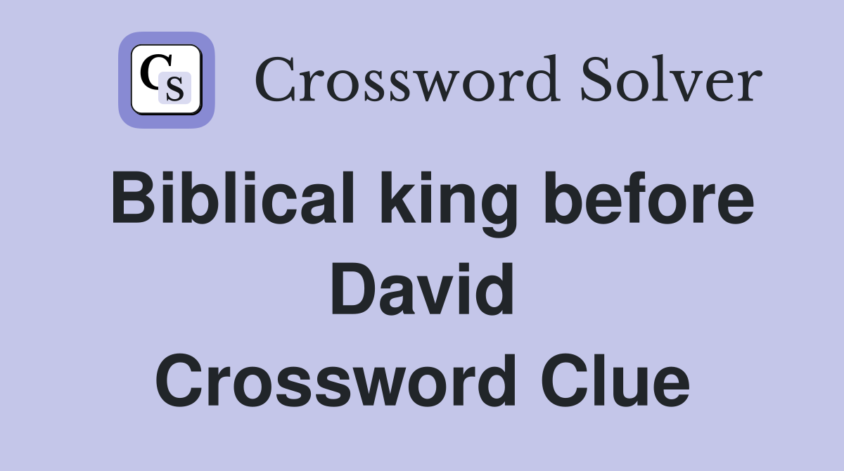 Biblical king before David Crossword Clue