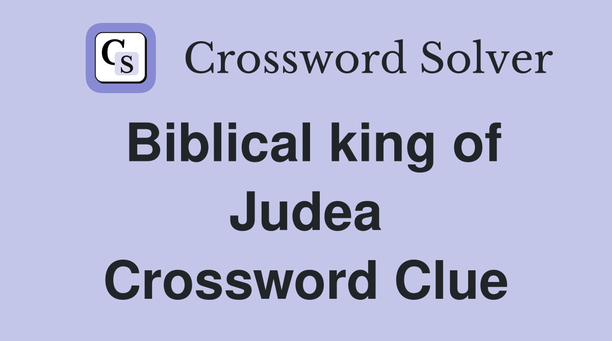 Biblical king of Judea Crossword Clue