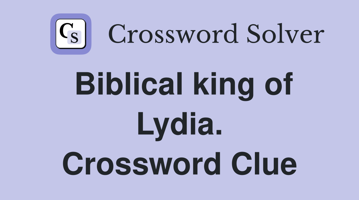 Biblical king of Lydia. Crossword Clue