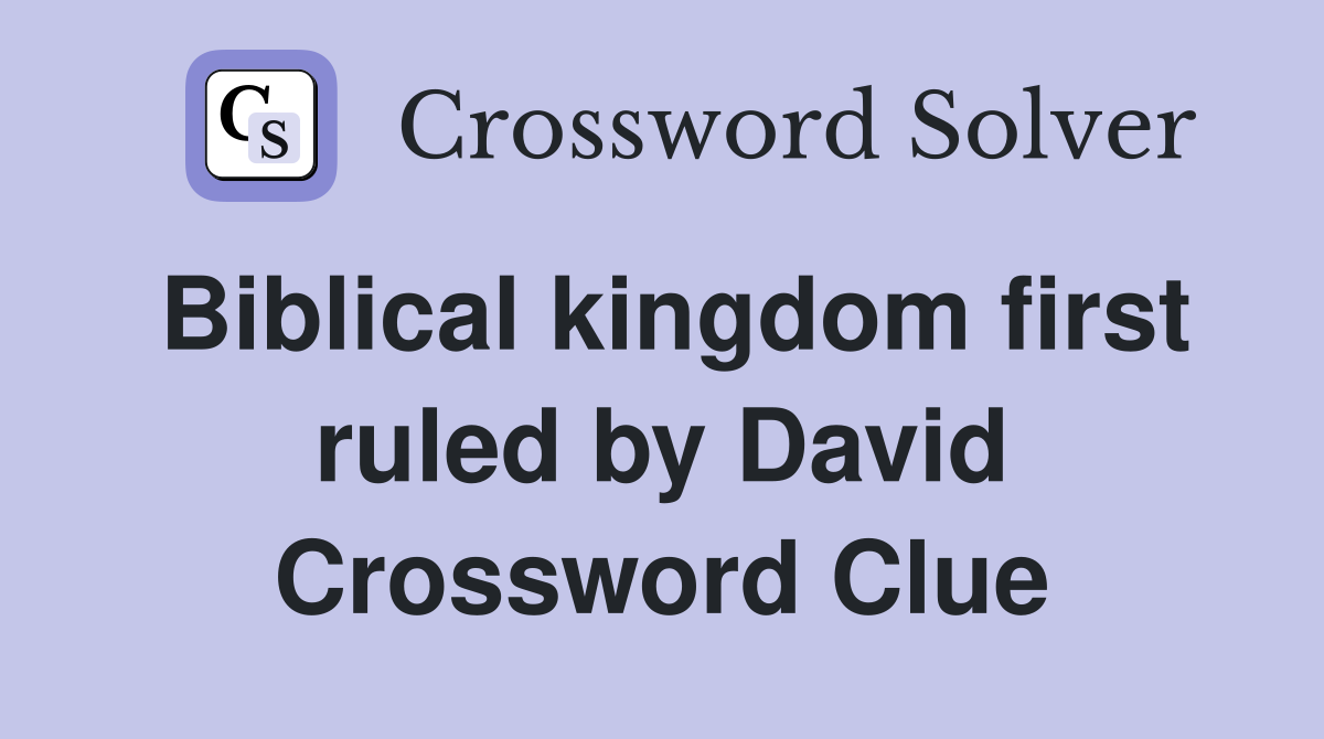 Biblical kingdom first ruled by David Crossword Clue