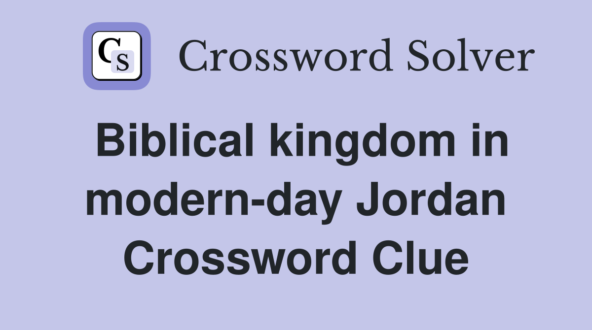 Biblical kingdom in modern-day Jordan Crossword Clue