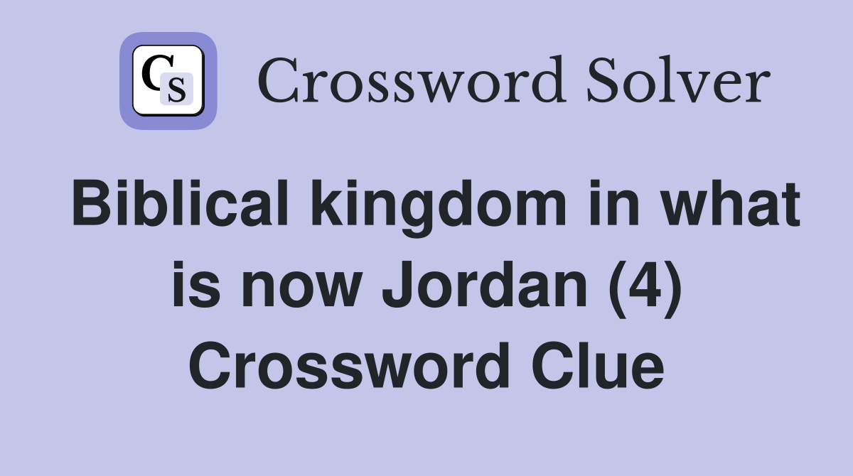 Biblical kingdom in what is now Jordan (4) Crossword Clue