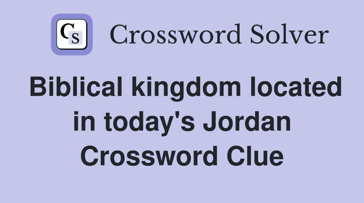 Biblical kingdom located in today's Jordan Crossword Clue