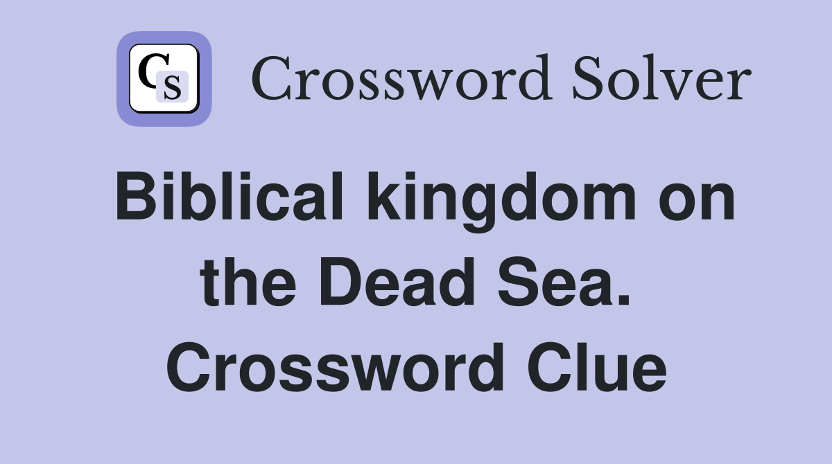 Biblical kingdom on the Dead Sea. Crossword Clue