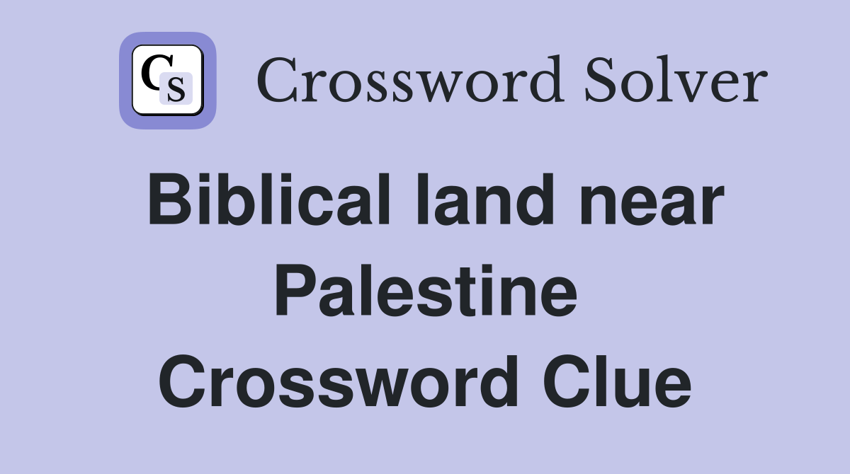 Biblical land near Palestine Crossword Clue