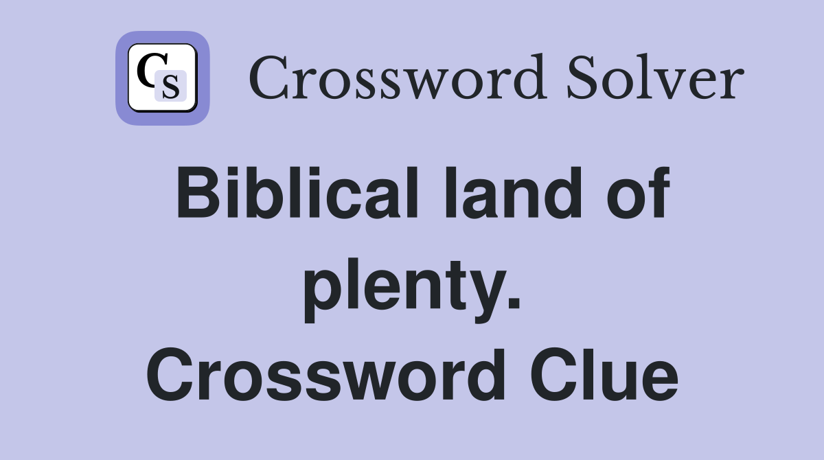Biblical land of plenty. Crossword Clue