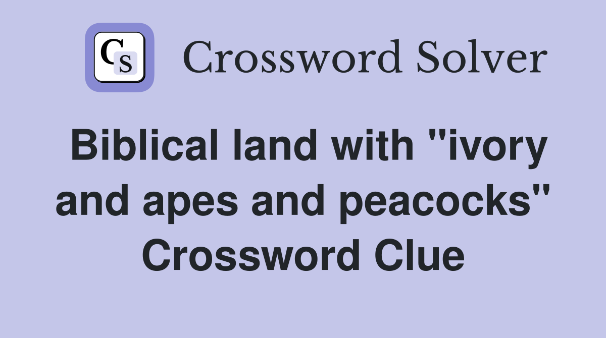 Biblical land with "ivory and apes and peacocks" Crossword Clue