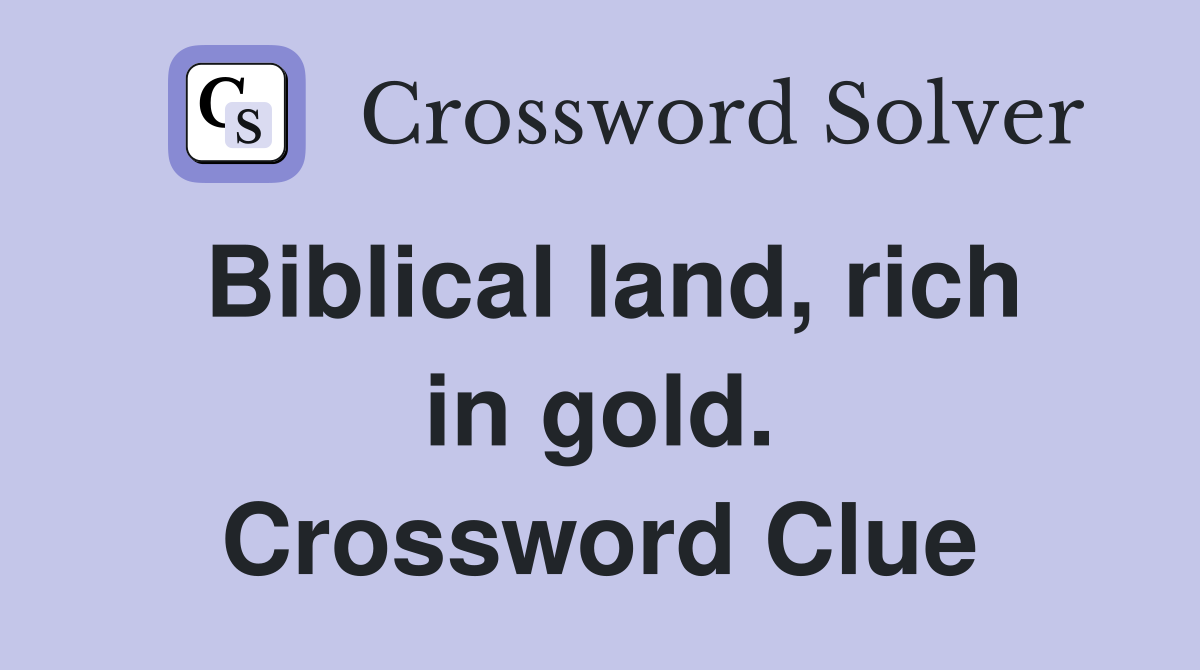 Biblical land, rich in gold. Crossword Clue